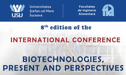A VIII-a ediție a Conferinței internaționale Biotechnologies – present and perspectives, organizată de Facultatea de Inginerie Alimentară – USV
